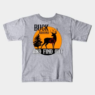 Buck around and find out Kids T-Shirt